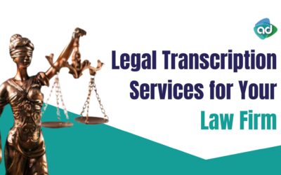 The Importance of Legal Transcription Services for Your Law Firm